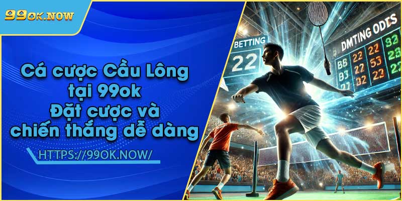 Cá cược Cầu Lông tại 99ok | Đặt cược và chiến thắng dễ dàng