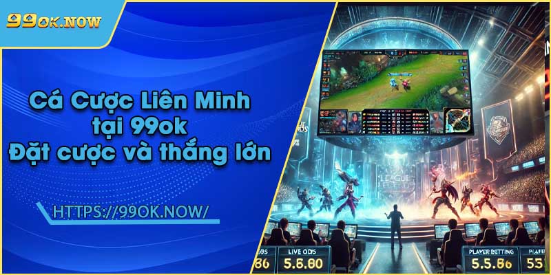 Cá Cược Liên Minh tại 99ok | Đặt cược và thắng lớn